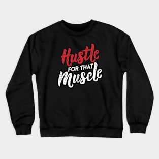 Hustle for that Muscle Workout Gym Wear Crewneck Sweatshirt